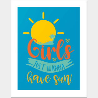 Girls Just Wanna Have Sun! Posters and Art